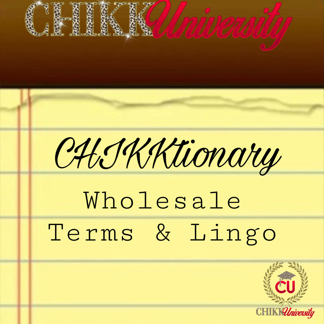 CHIKKtionary wholesale terms & lingo